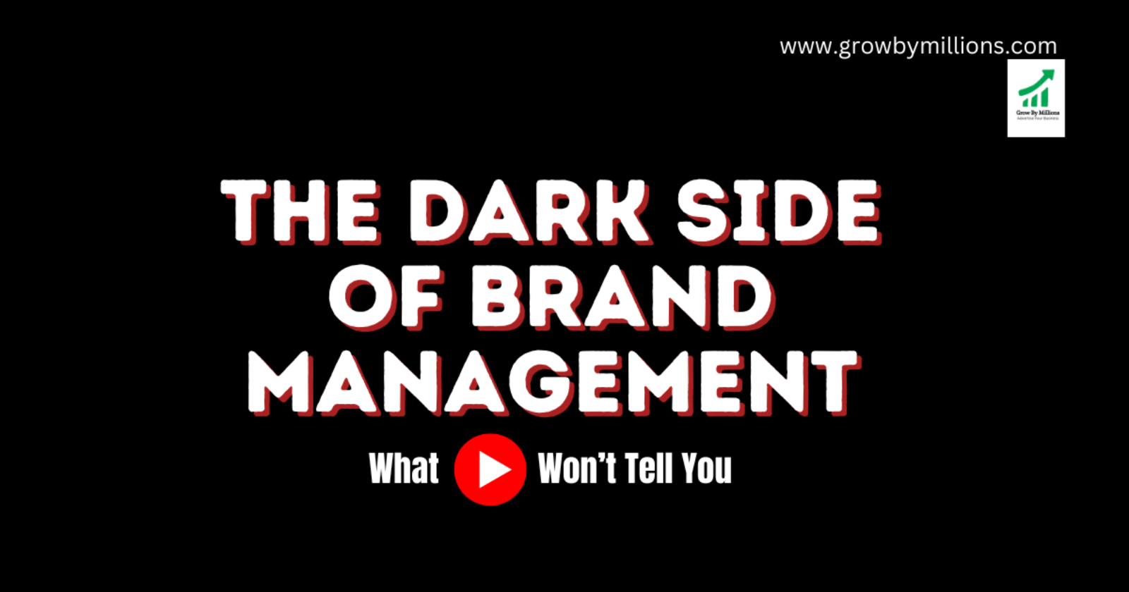 grow by millions tell the dark side of brand management youtube won't tell you