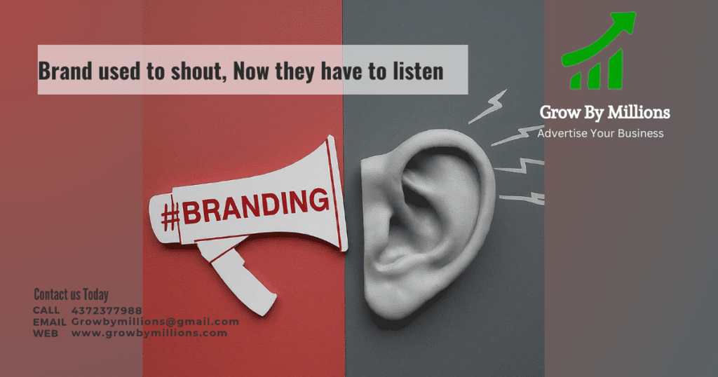 Brand used to shout, 
Now they have to listen